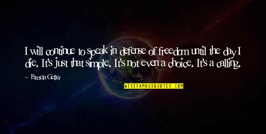 Speak It Quotes By Pamela Geller: I will continue to speak in defense of Speak It Quotes By Pamela Geller: I will continue to speak in defense of