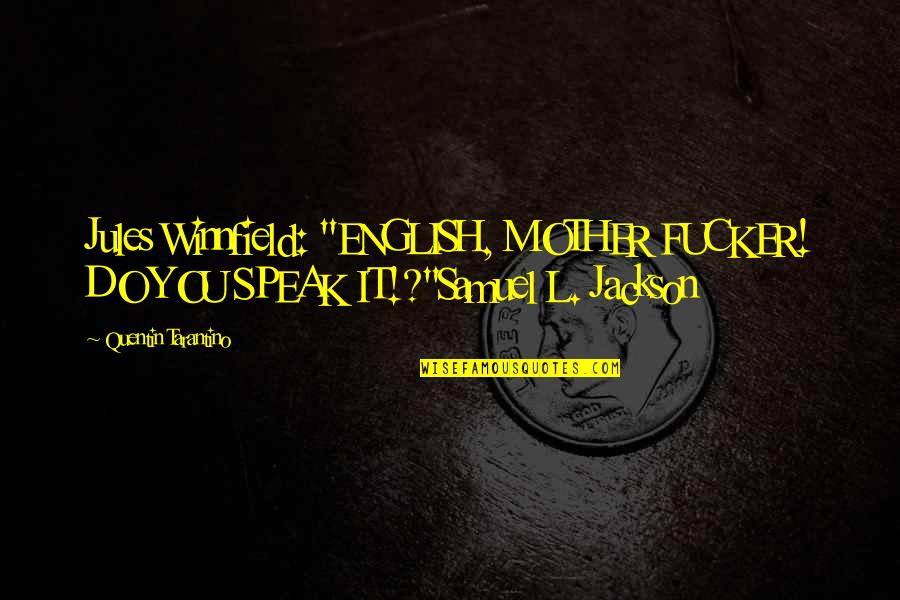 Speak It Quotes By Quentin Tarantino: Jules Winnfield: "ENGLISH, MOTHER FUCKER! DO YOU SPEAK Speak It Quotes By Quentin Tarantino: Jules Winnfield: "ENGLISH, MOTHER FUCKER! DO YOU SPEAK