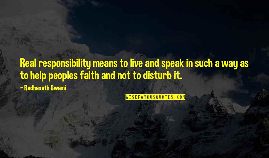 Speak It Quotes By Radhanath Swami: Real responsibility means to live and speak in Speak It Quotes By Radhanath Swami: Real responsibility means to live and speak in