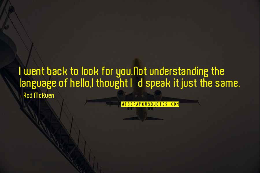 Speak It Quotes By Rod McKuen: I went back to look for you.Not understanding Speak It Quotes By Rod McKuen: I went back to look for you.Not understanding