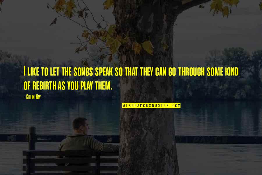 Speak Kind Quotes By Colin Hay: I like to let the songs speak so