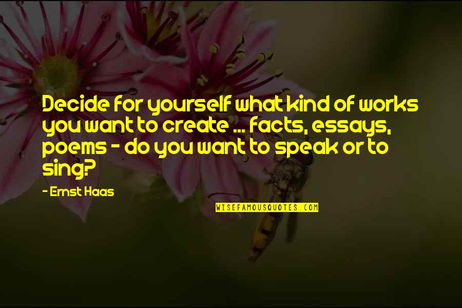 Speak Kind Quotes By Ernst Haas: Decide for yourself what kind of works you