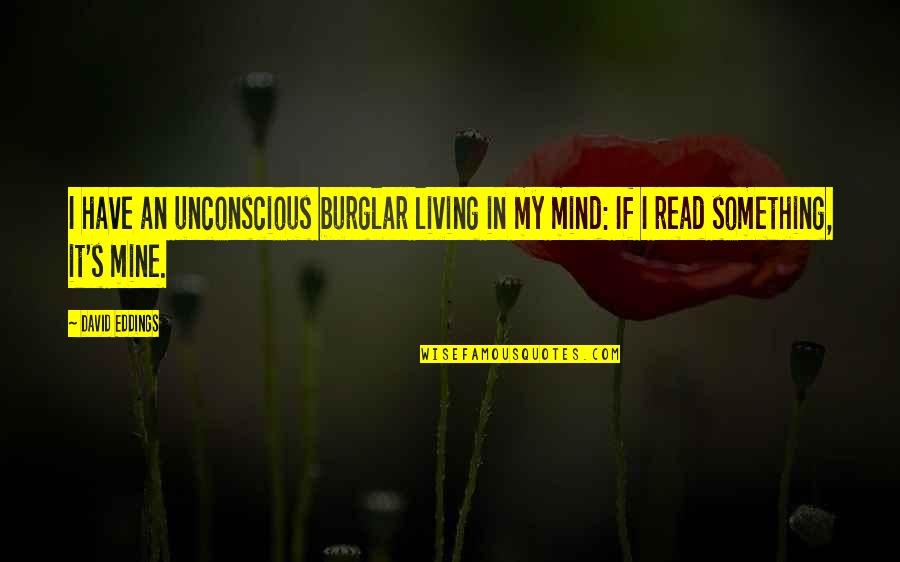 Speak Kind Words Quotes By David Eddings: I have an unconscious burglar living in my