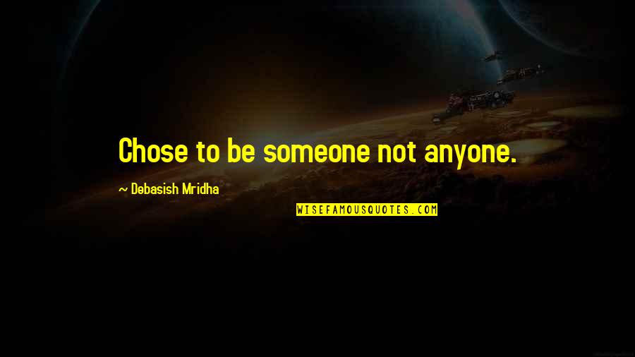 Speak Laurie Anderson Quotes By Debasish Mridha: Chose to be someone not anyone. Speak Laurie Anderson Quotes By Debasish Mridha: Chose to be someone not anyone.