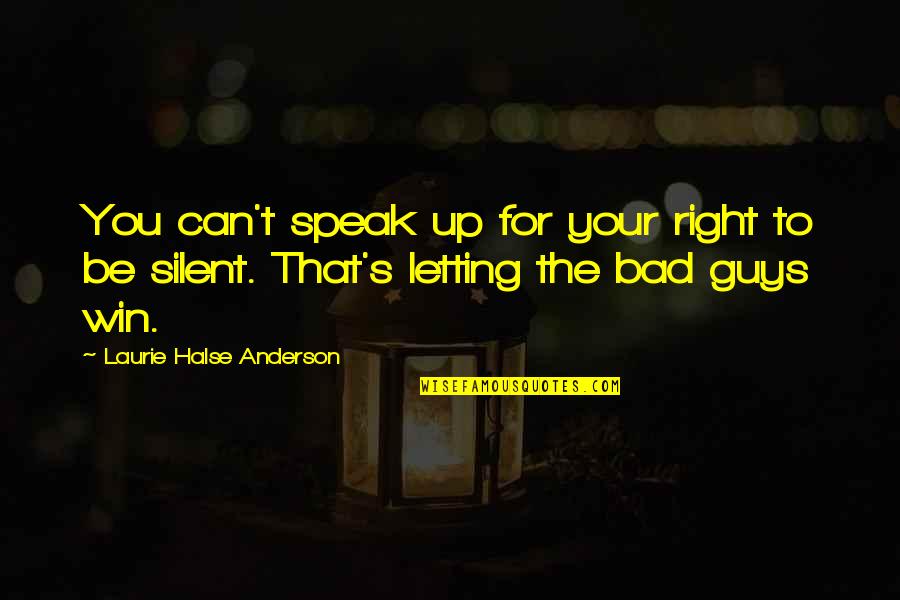 Speak Laurie Anderson Quotes By Laurie Halse Anderson: You can't speak up for your right to