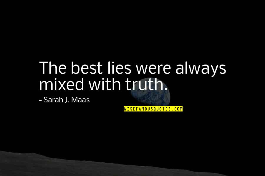 Speak Laurie Anderson Quotes By Sarah J. Maas: The best lies were always mixed with truth.