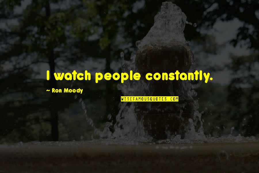 Speak Laurie Halse Anderson Quotes By Ron Moody: I watch people constantly.
