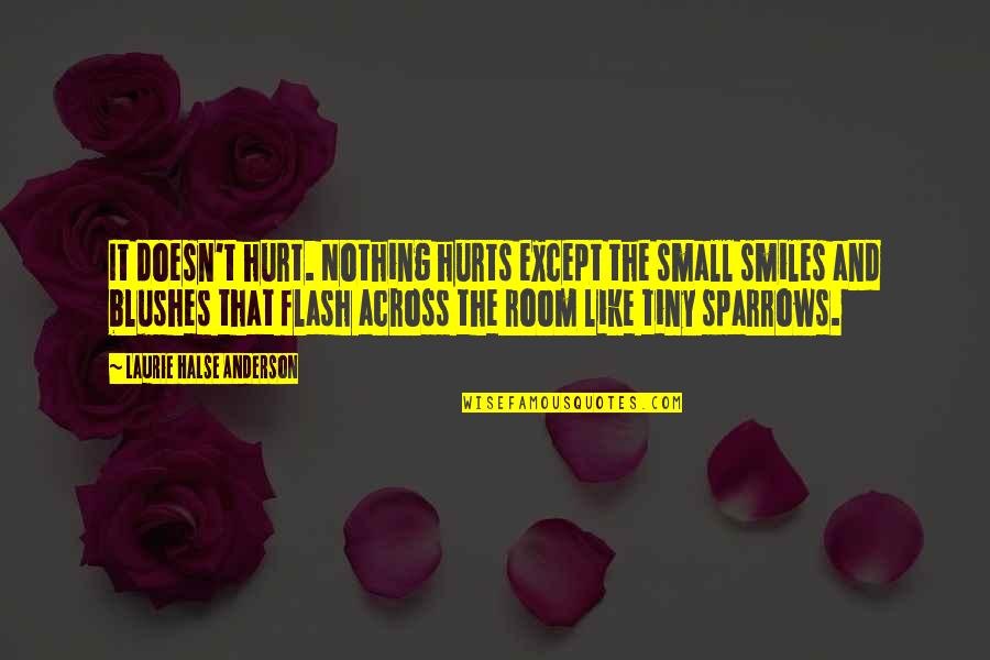 Speak Laurie Quotes By Laurie Halse Anderson: It doesn't hurt. Nothing hurts except the small