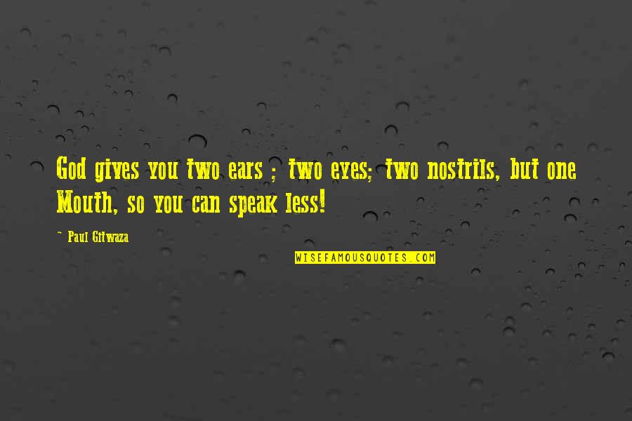 Speak Less Quotes By Paul Gitwaza: God gives you two ears ; two eyes;