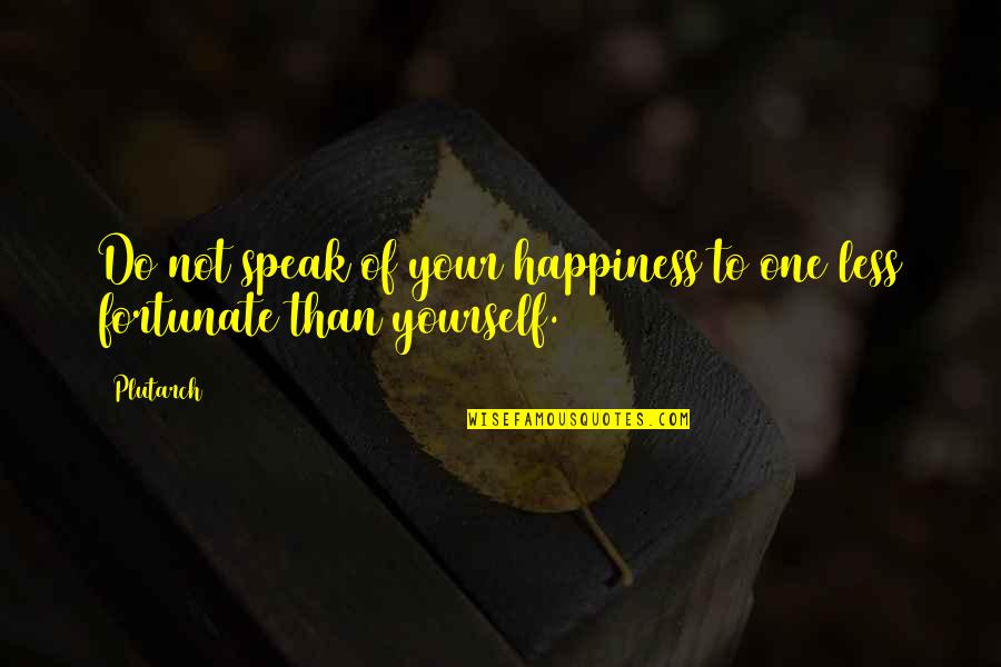 Speak Less Quotes By Plutarch: Do not speak of your happiness to one