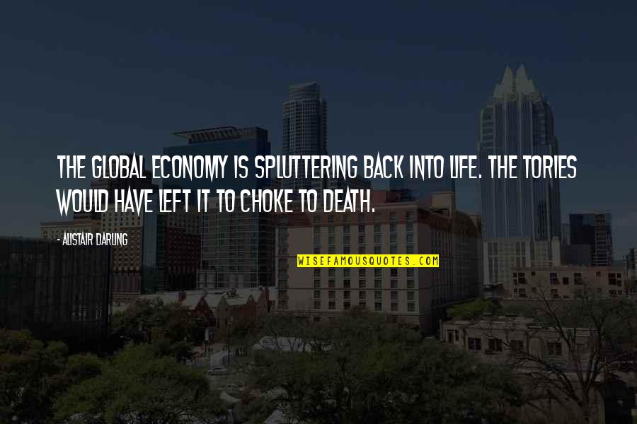 Speak Life Into Your Goals Quotes By Alistair Darling: The global economy is spluttering back into life. Speak Life Into Your Goals Quotes By Alistair Darling: The global economy is spluttering back into life.