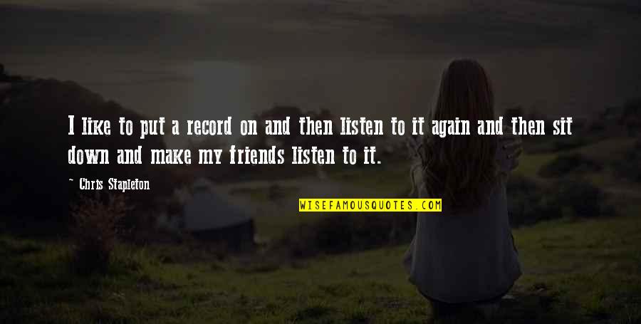 Speak Life Into Your Goals Quotes By Chris Stapleton: I like to put a record on and Speak Life Into Your Goals Quotes By Chris Stapleton: I like to put a record on and