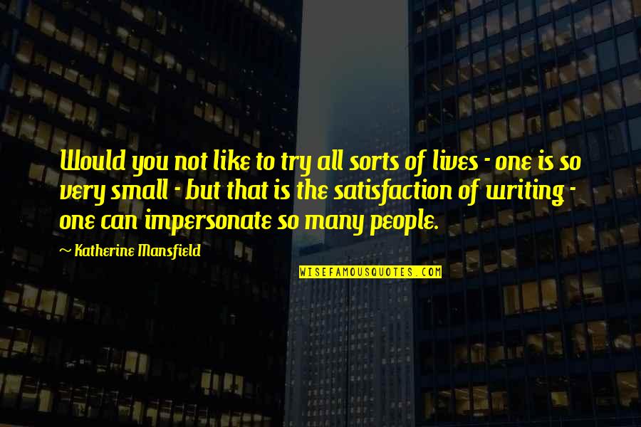 Speak Life Into Your Goals Quotes By Katherine Mansfield: Would you not like to try all sorts Speak Life Into Your Goals Quotes By Katherine Mansfield: Would you not like to try all sorts