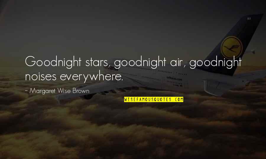 Speak Life Into Your Goals Quotes By Margaret Wise Brown: Goodnight stars, goodnight air, goodnight noises everywhere. Speak Life Into Your Goals Quotes By Margaret Wise Brown: Goodnight stars, goodnight air, goodnight noises everywhere.