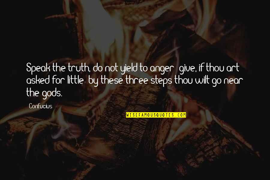 Speak Little Quotes By Confucius: Speak the truth, do not yield to anger;