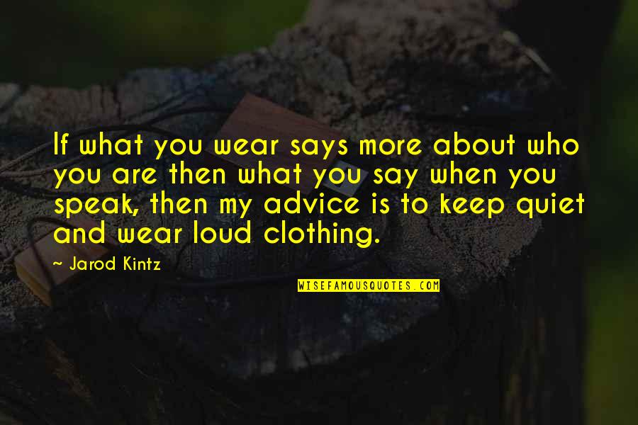Speak Loud Quotes By Jarod Kintz: If what you wear says more about who