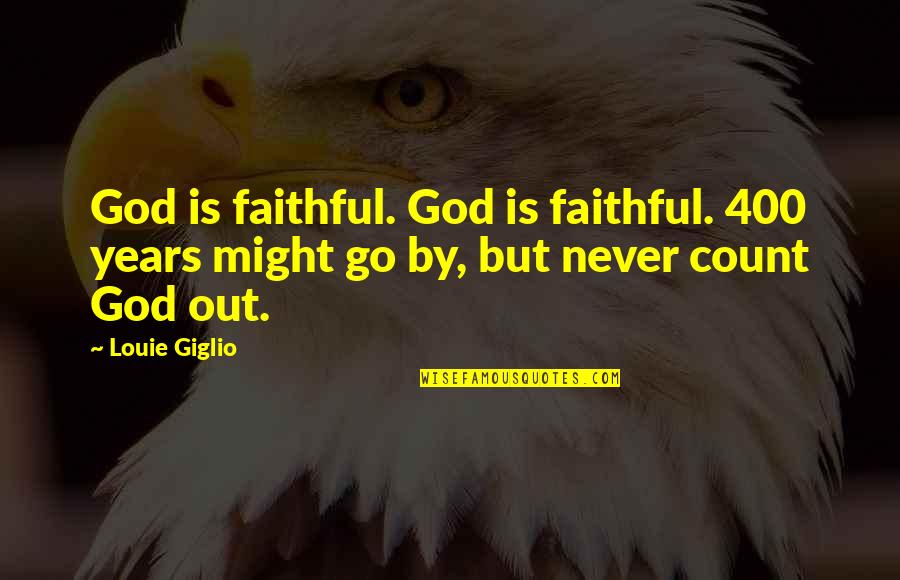 Speak Melinda Not Speaking Quotes By Louie Giglio: God is faithful. God is faithful. 400 years