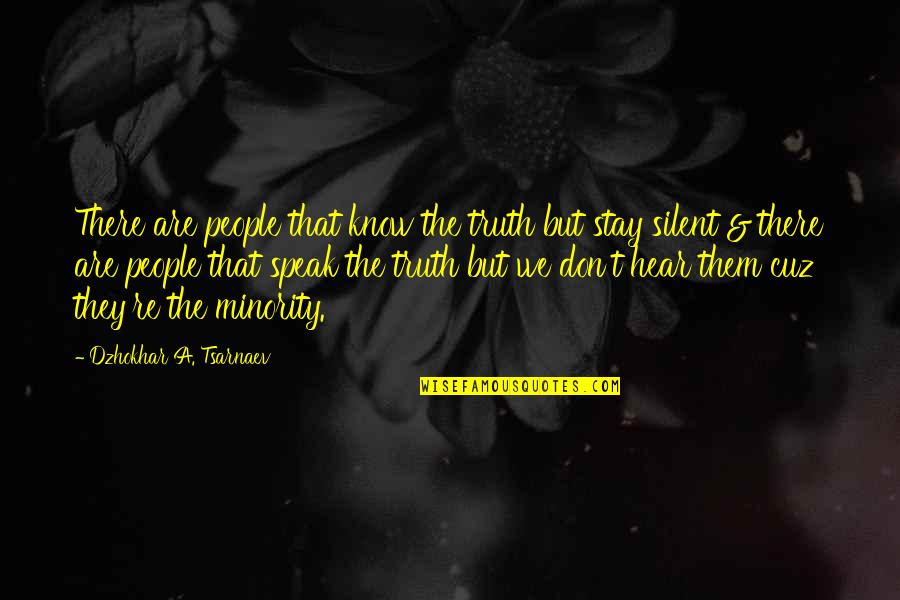 Speak My Truth Quotes By Dzhokhar A. Tsarnaev: There are people that know the truth but Speak My Truth Quotes By Dzhokhar A. Tsarnaev: There are people that know the truth but