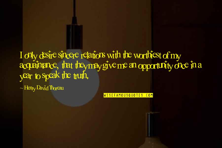 Speak My Truth Quotes By Henry David Thoreau: I only desire sincere relations with the worthiest Speak My Truth Quotes By Henry David Thoreau: I only desire sincere relations with the worthiest