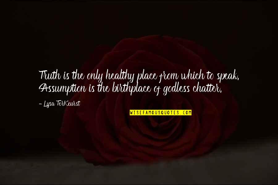 Speak My Truth Quotes By Lysa TerKeurst: Truth is the only healthy place from which