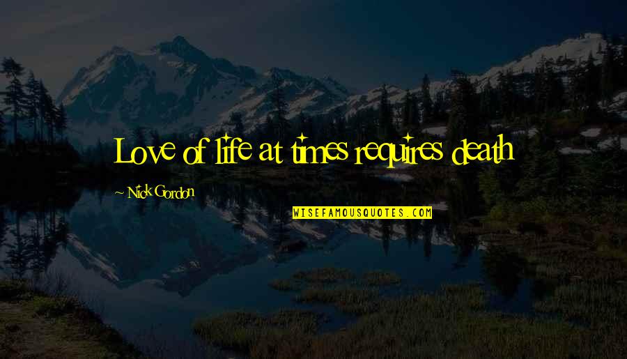 Speak No Evil Book Quotes By Nick Gordon: Love of life at times requires death Speak No Evil Book Quotes By Nick Gordon: Love of life at times requires death