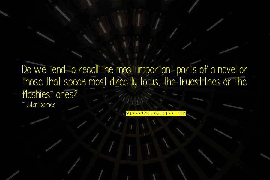 Speak Novel Quotes By Julian Barnes: Do we tend to recall the most important Speak Novel Quotes By Julian Barnes: Do we tend to recall the most important