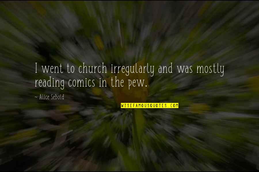 Speak Now Taylor Quotes By Alice Sebold: I went to church irregularly and was mostly