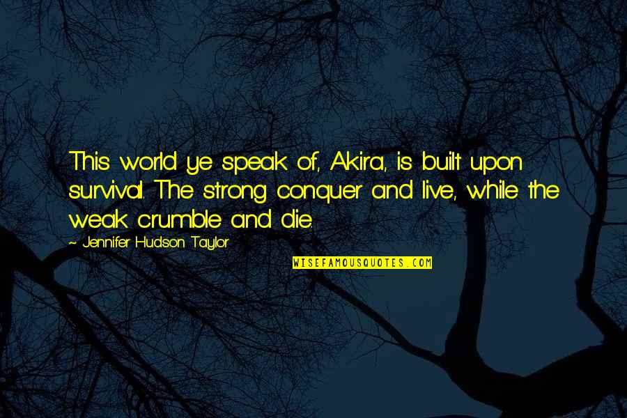 Speak Now Taylor Quotes By Jennifer Hudson Taylor: This world ye speak of, Akira, is built
