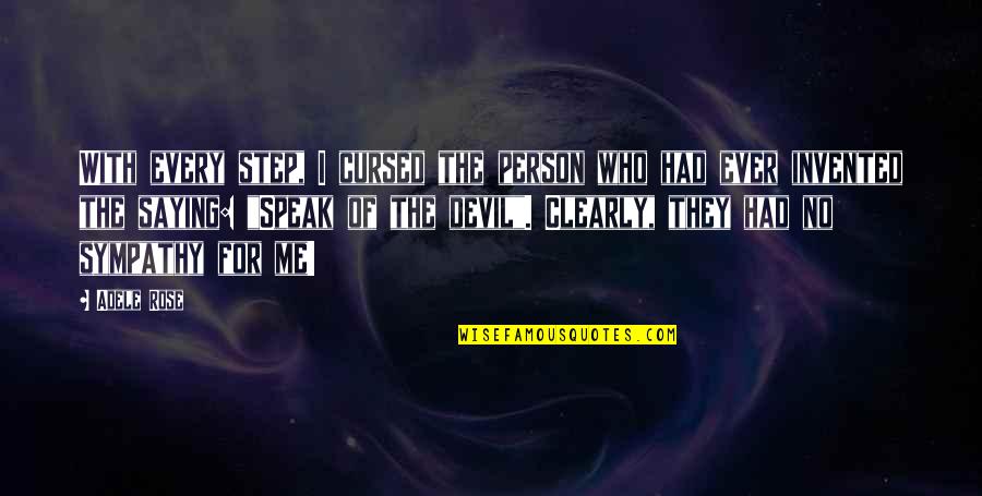 Speak Of The Devil Quotes By Adele Rose: With every step, I cursed the person who