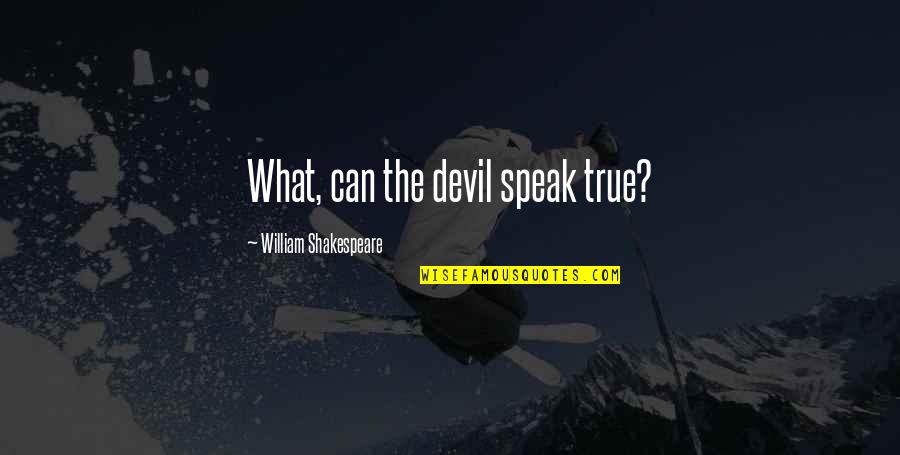 Speak Of The Devil Quotes By William Shakespeare: What, can the devil speak true?