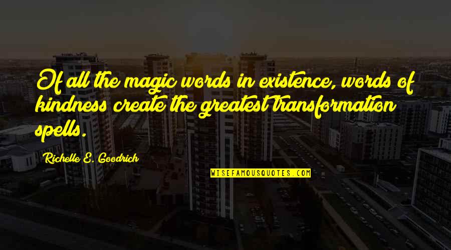 Speak Only Words Of Kindness Quotes By Richelle E. Goodrich: Of all the magic words in existence, words