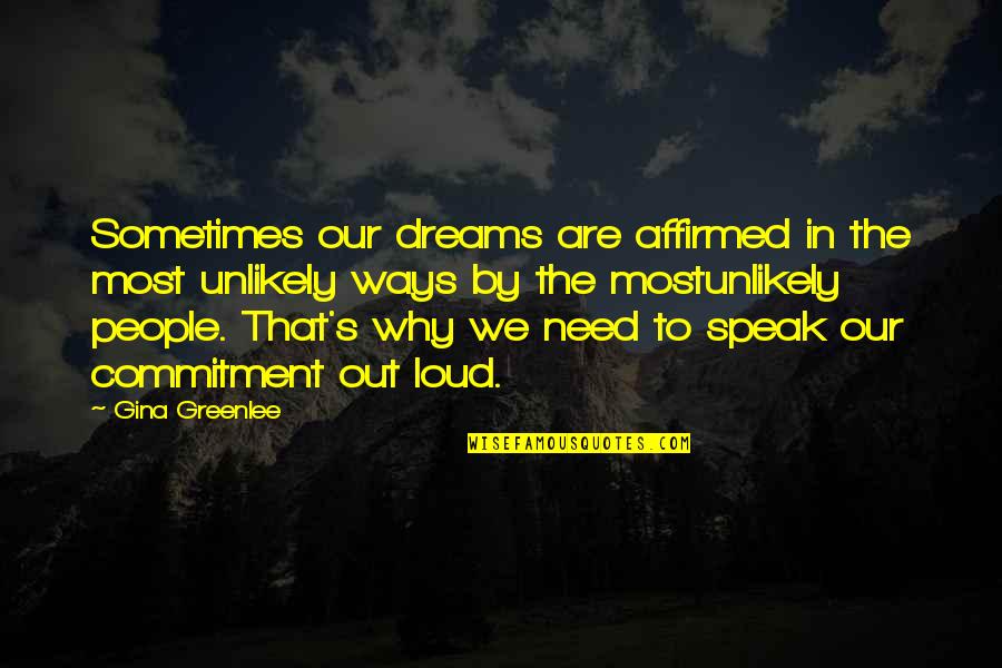 Speak Out Loud Quotes By Gina Greenlee: Sometimes our dreams are affirmed in the most