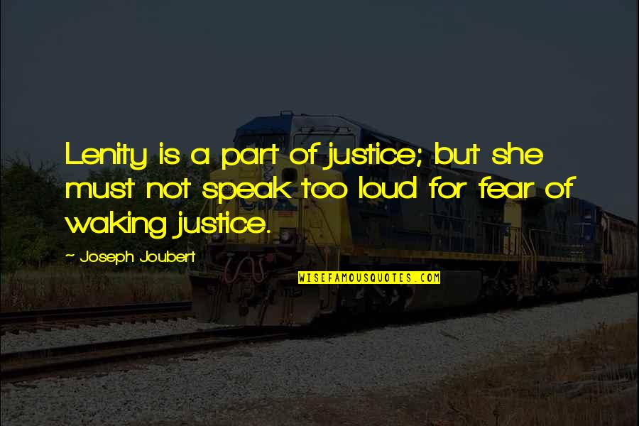 Speak Out Loud Quotes By Joseph Joubert: Lenity is a part of justice; but she Speak Out Loud Quotes By Joseph Joubert: Lenity is a part of justice; but she