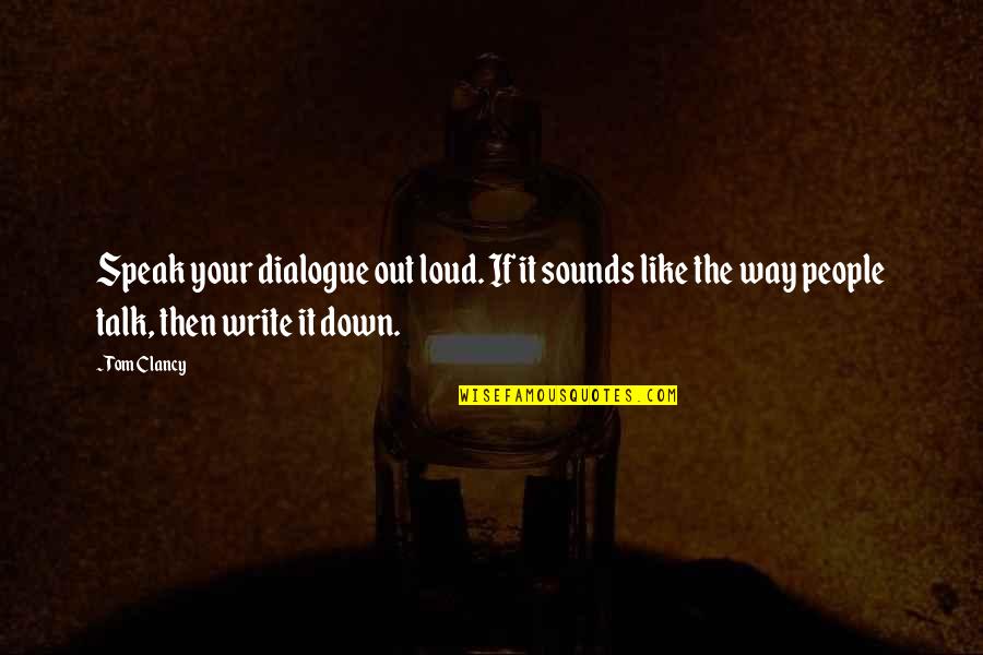 Speak Out Loud Quotes By Tom Clancy: Speak your dialogue out loud. If it sounds