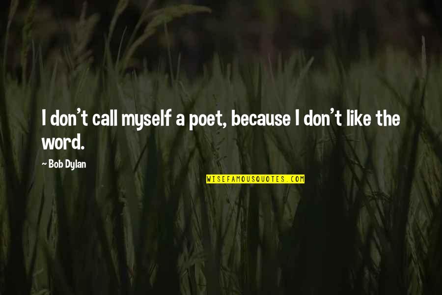 Speak Out Of Anger Quotes By Bob Dylan: I don't call myself a poet, because I