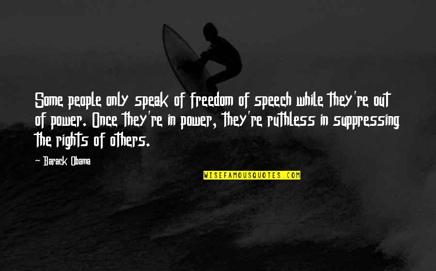 Speak Out Quotes By Barack Obama: Some people only speak of freedom of speech