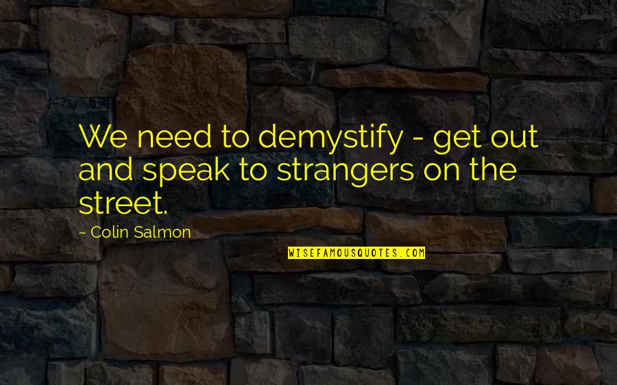 Speak Out Quotes By Colin Salmon: We need to demystify - get out and