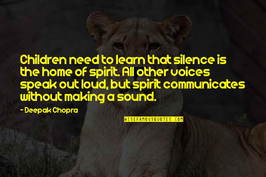 Speak Out Quotes By Deepak Chopra: Children need to learn that silence is the
