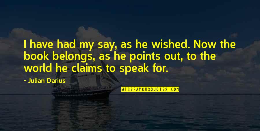 Speak Out Quotes By Julian Darius: I have had my say, as he wished.