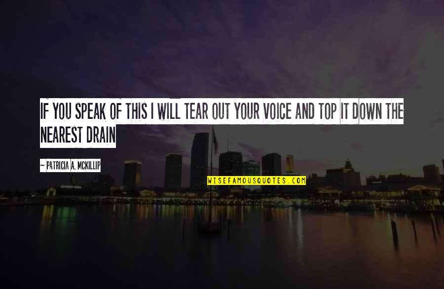 Speak Out Quotes By Patricia A. McKillip: If you speak of this I will tear
