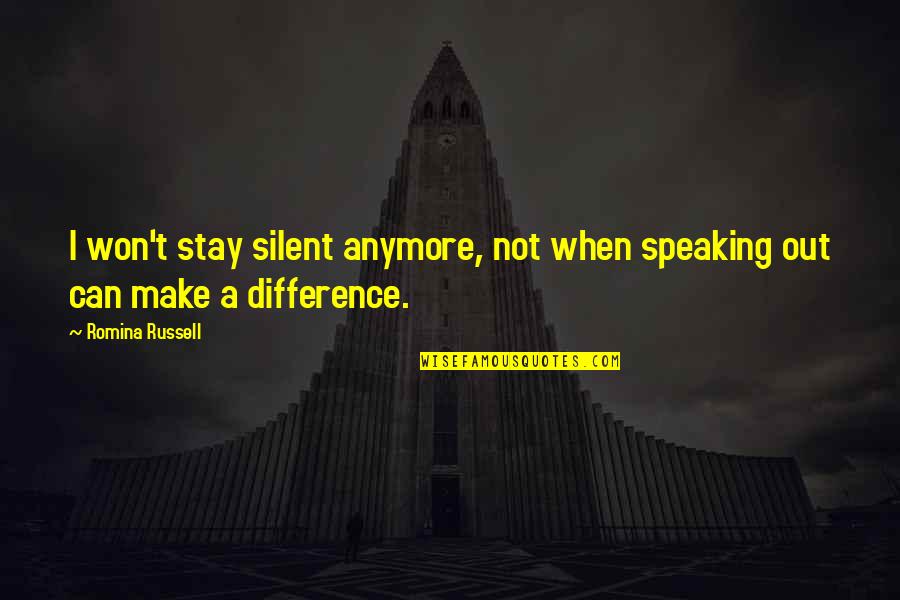 Speak Out Quotes By Romina Russell: I won't stay silent anymore, not when speaking