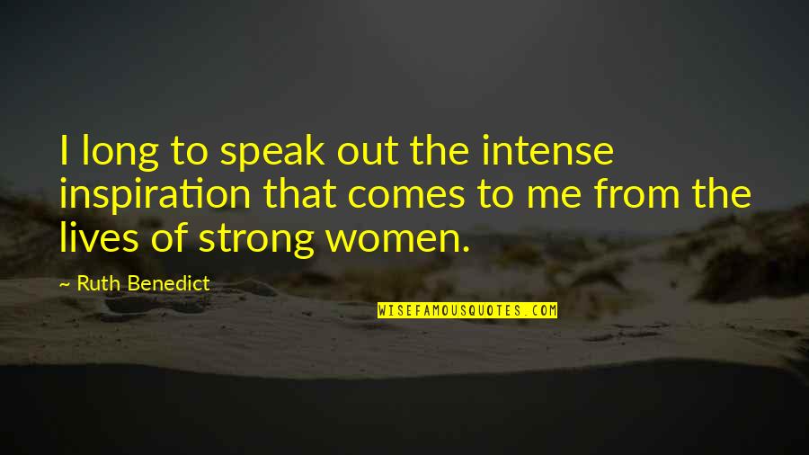 Speak Out Quotes By Ruth Benedict: I long to speak out the intense inspiration