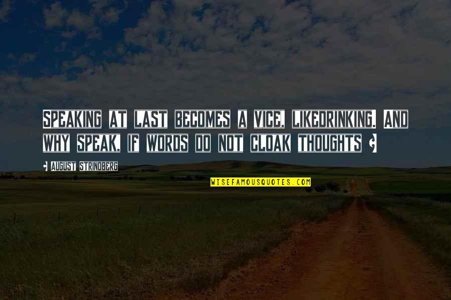 Speak Out Your Thoughts Quotes By August Strindberg: Speaking at last becomes a vice, likedrinking. And