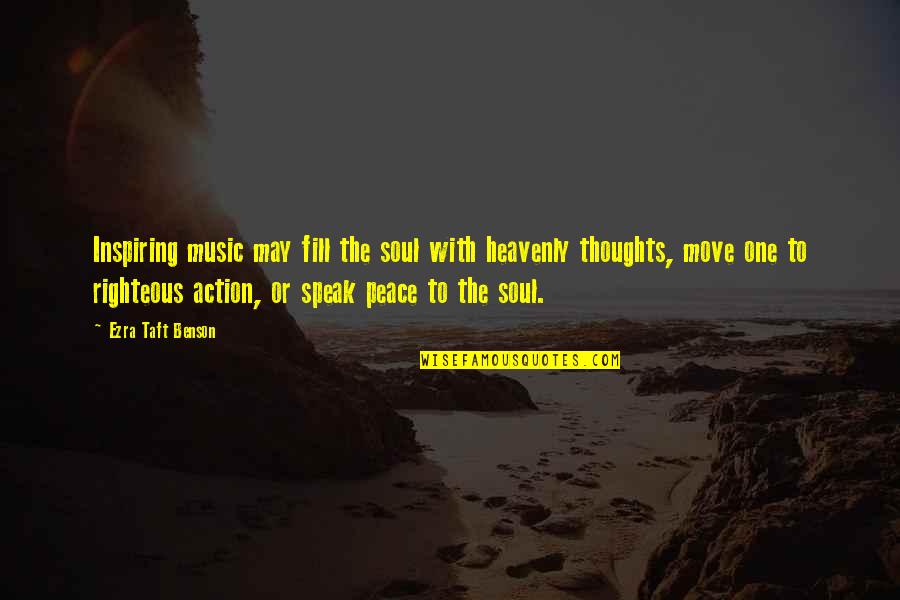 Speak Out Your Thoughts Quotes By Ezra Taft Benson: Inspiring music may fill the soul with heavenly