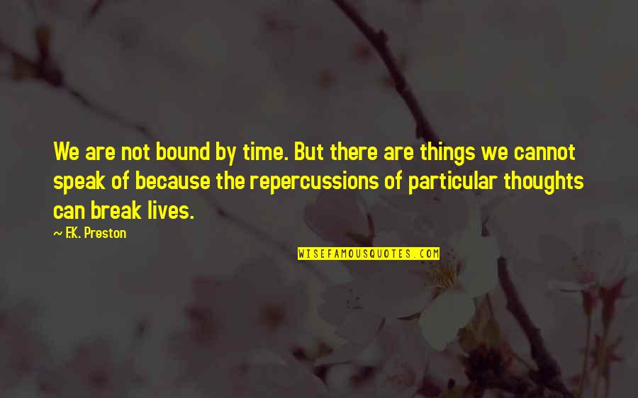 Speak Out Your Thoughts Quotes By F.K. Preston: We are not bound by time. But there