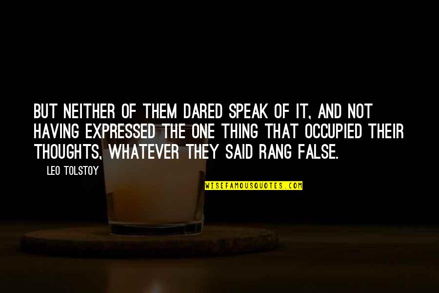 Speak Out Your Thoughts Quotes By Leo Tolstoy: But neither of them dared speak of it,