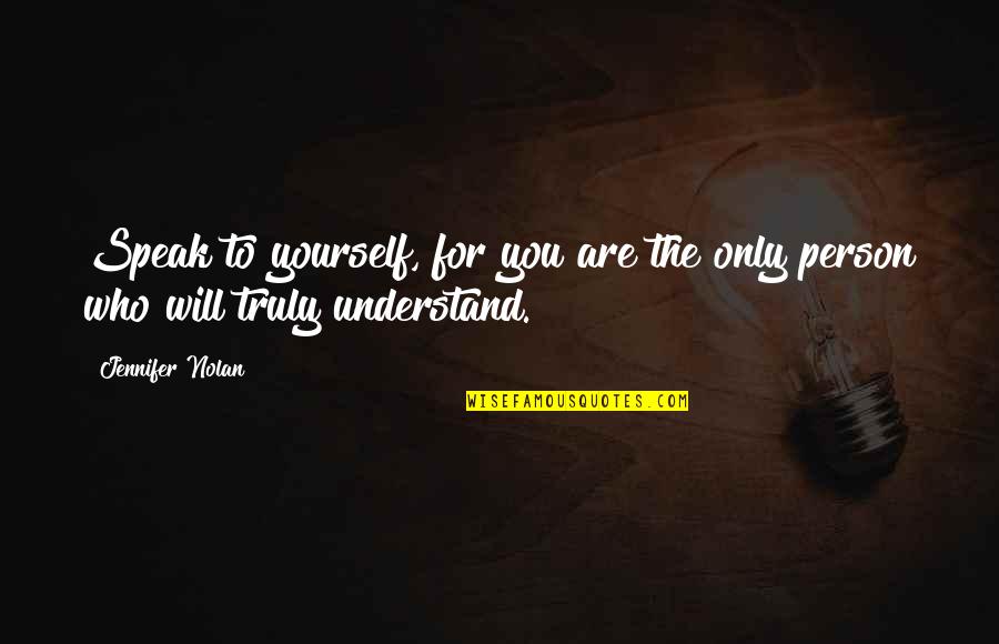 Speak Over Yourself Quotes By Jennifer Nolan: Speak to yourself, for you are the only