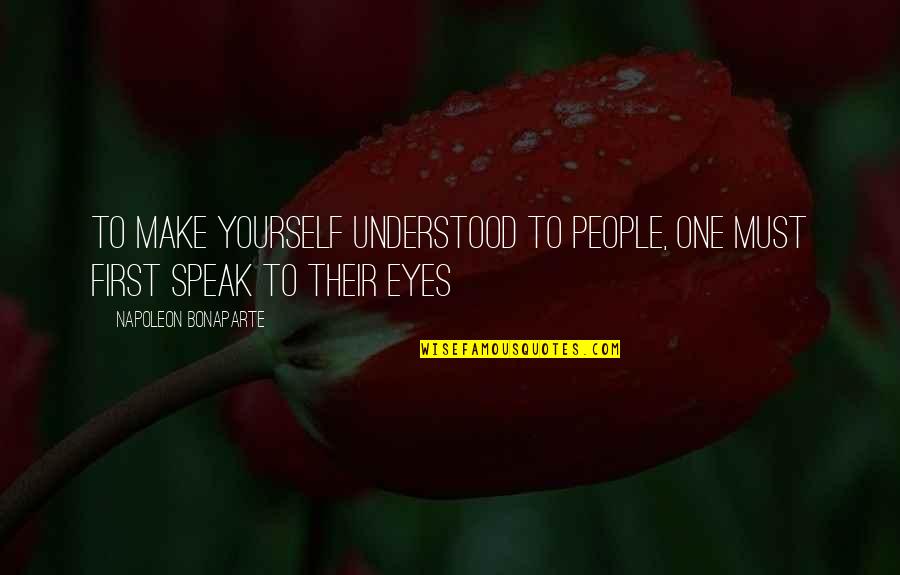 Speak Over Yourself Quotes By Napoleon Bonaparte: To make yourself understood to people, one must