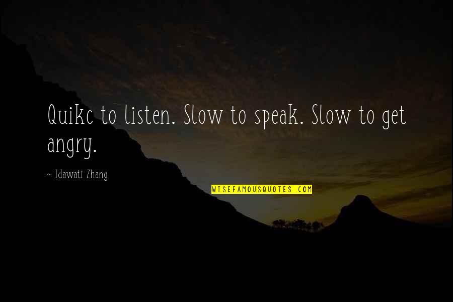 Speak Slow Quotes By Idawati Zhang: Quikc to listen. Slow to speak. Slow to