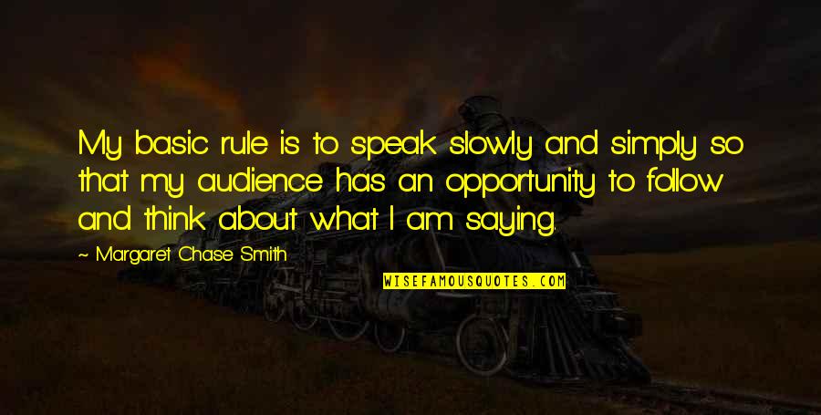 Speak Slowly Quotes By Margaret Chase Smith: My basic rule is to speak slowly and